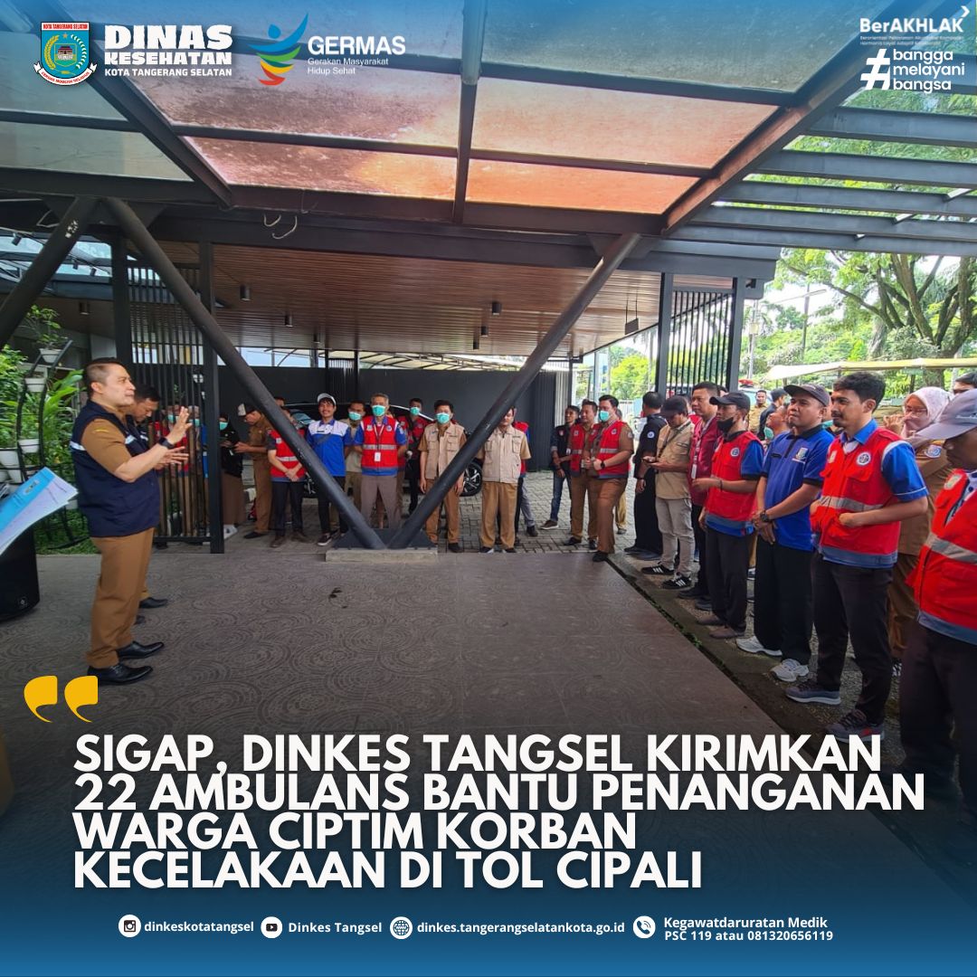 SIGAP, DINKES TANGSEL KIRIMKAN 22 AMBULANS BANTU PENANGANAN WARGA CIPTIM KORBAN KECELAKAAN DI TOL CIPALI